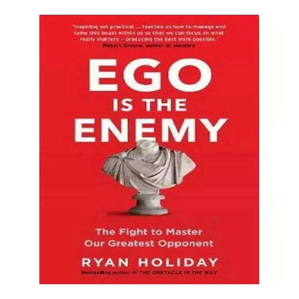 Ego Is The Enemy The Fight To Master-Our Greatest Opponent Book By Ryan Holiday