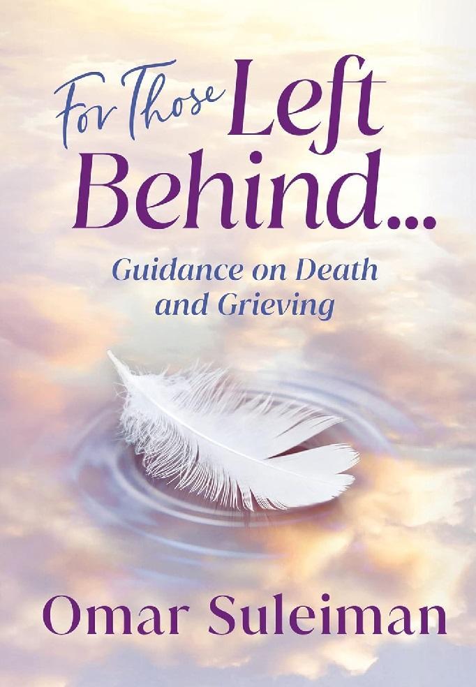 For Those Left Behind: Guidance On Death And Grieving By Omar Suleiman KS
