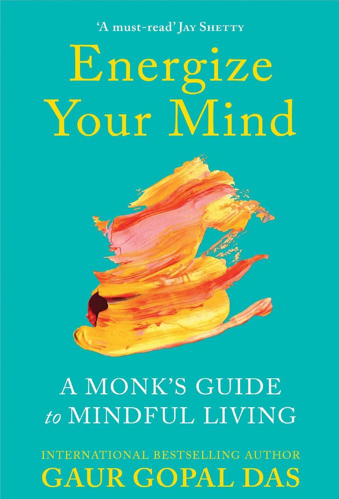 Energize Your Mind: A Monk's Guide To Mindful Living (Motivational Mental Health And Mindfulness Book For Less Anxiety And Stress)By Gaur Gopal Das Best Reading Book Ks