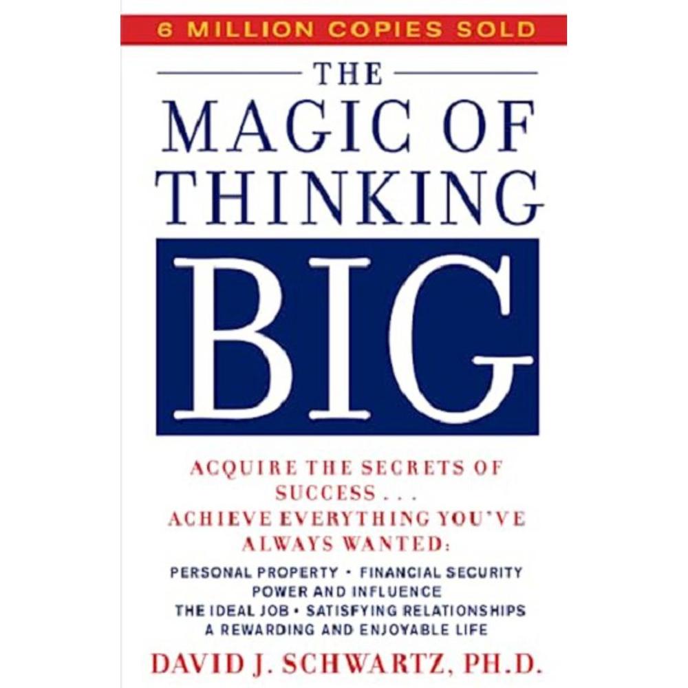 The Magic Of Thinking Big by David J. Schwartz 