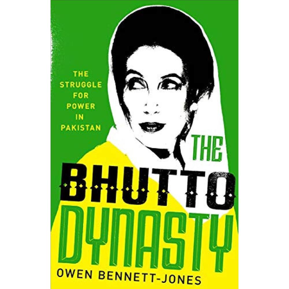 The Bhutto Dynasty: The Struggle For Power In Pakistan By Owen Bennett-Jones KS