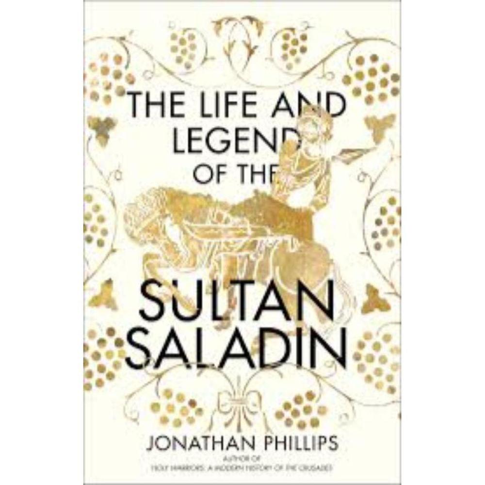 The Life And Legend Of The Sultan Saladin Book