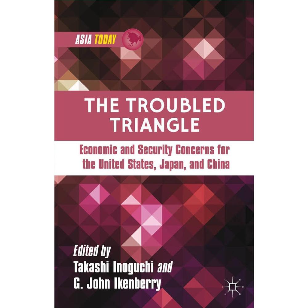The Troubled Triangle By Takashi Inoguchi And G. John Ikenberry KS