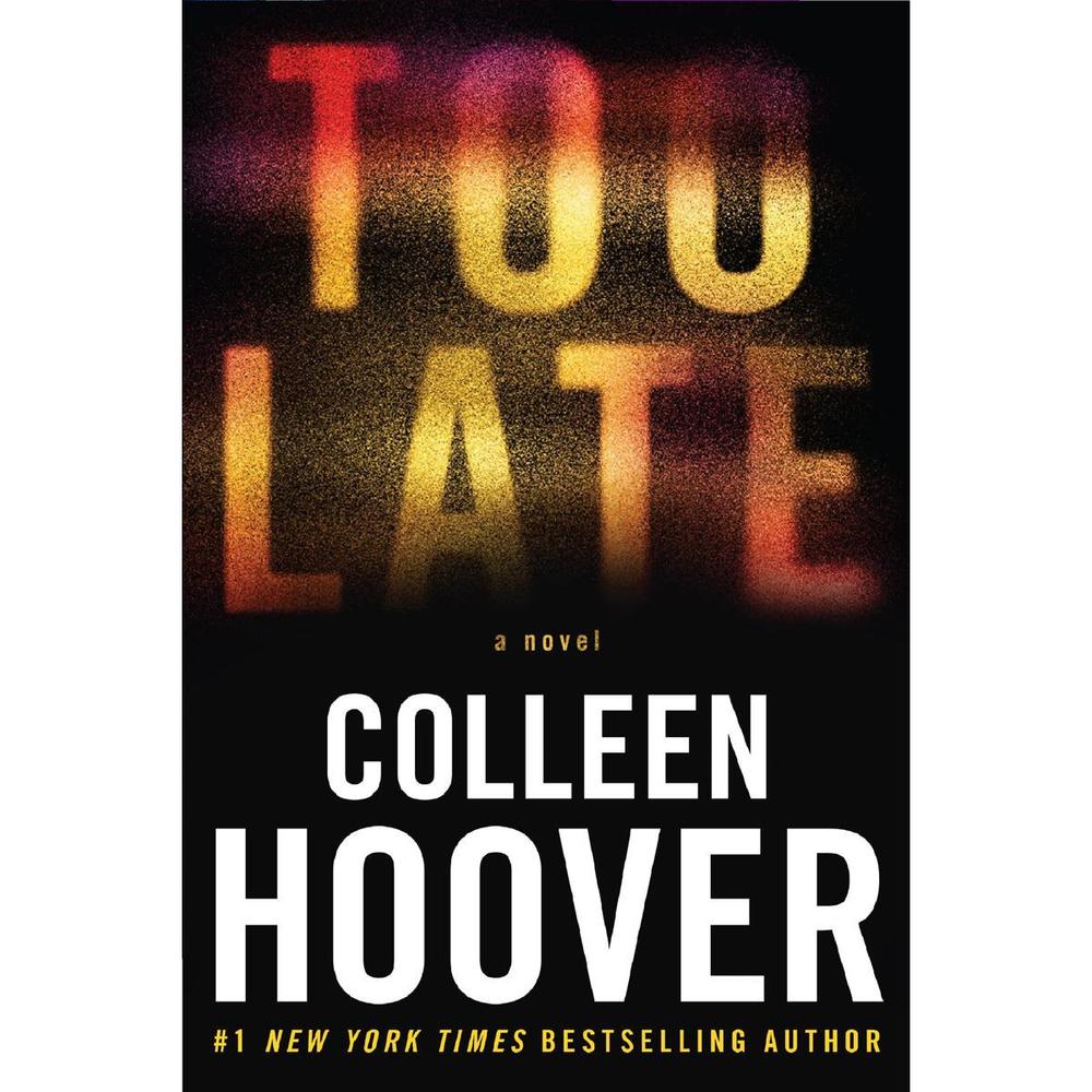 Too Late Definitive Edition A Novel by Colleen Hoover