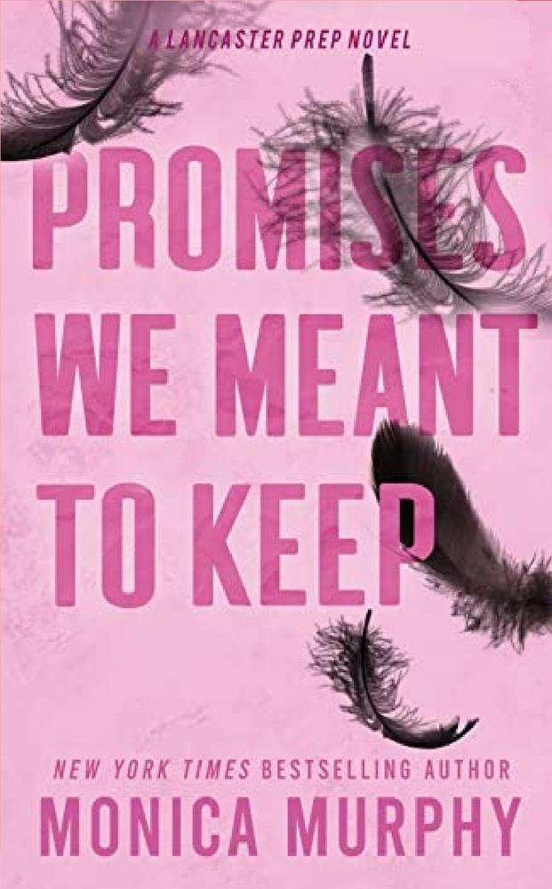Promises We Meant To Keep: The Emotionally Gripping And Swoon-Worthy By Monica Murphy Novel Ks