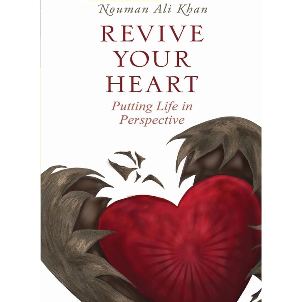 Revive Your Heart: Putting Life In Perspective A Novel By Nouman Ali Khan Ks