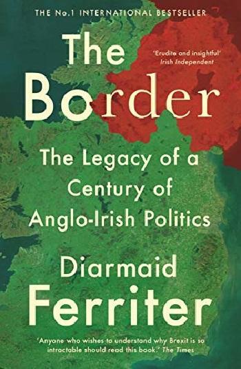The Border: The Legacy Of A Century Of Anglo-Irish Politics By Diarmaid Ferriter Novel Ks