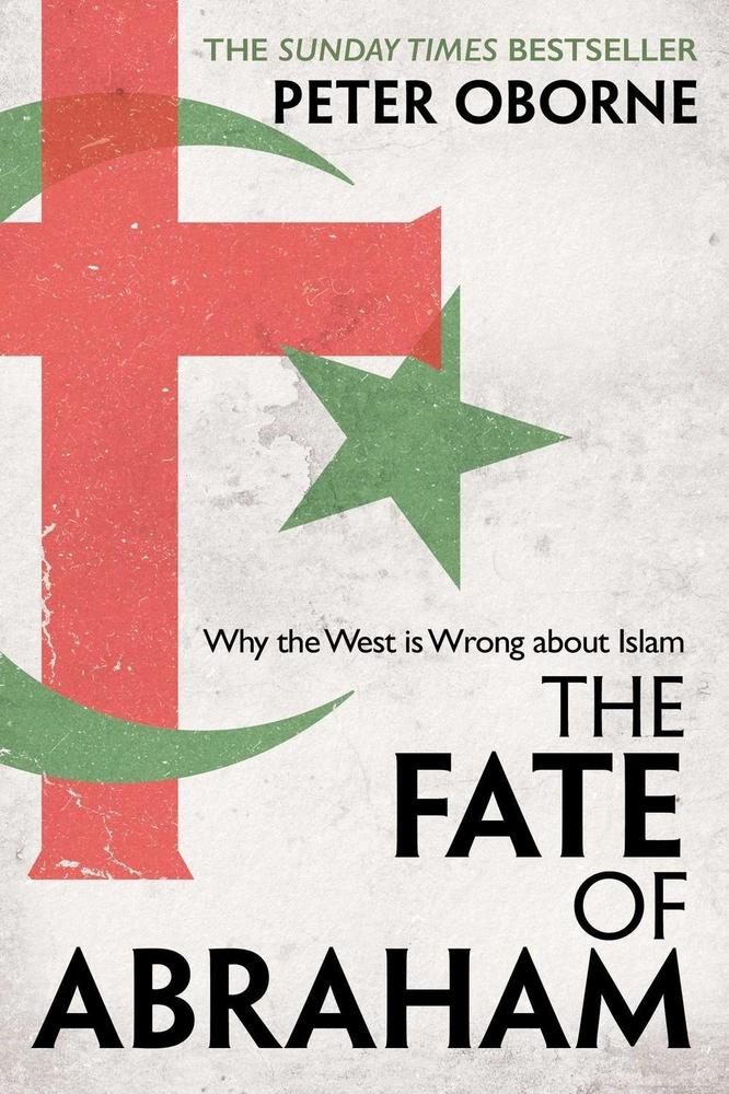 The Fate Of Abraham: Why The West Is Wrong By Peter Oborne Novel Ks