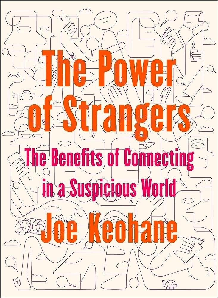 The Power Of Strangers: The Benefits Of Connecting In A Suspicious World By Joe Keohane Novel Ks
