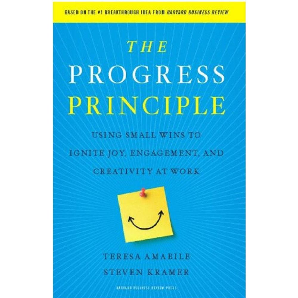 The Progress Principle: Using Small Wins To Ignite Joy, Engagement, And Creativity At Work By Teresa Amabile , Steven Kramer Novel Ks