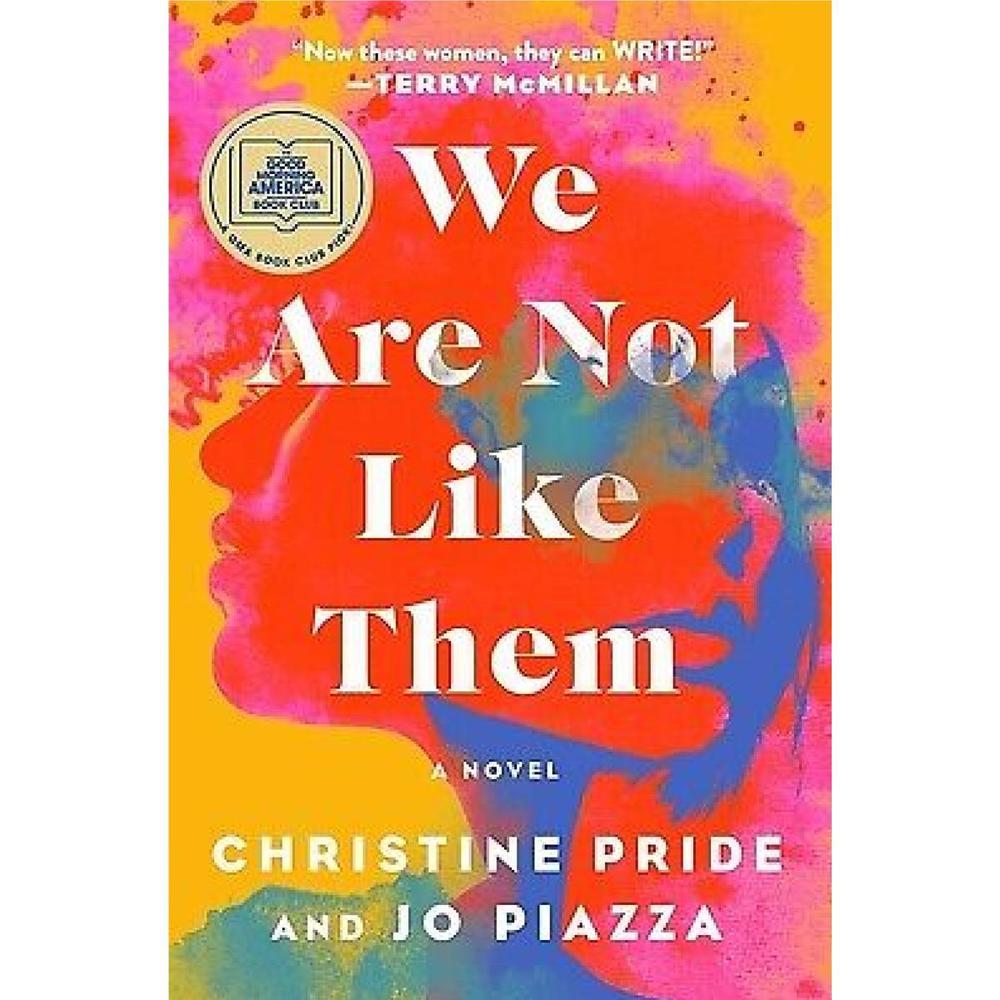 We Are Not Like Them: A Novel By Christine Pride And Jo Piazza Novel Ks
