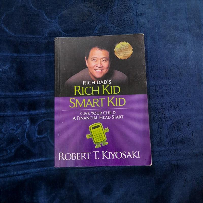 Rich Dad's Rich Kid, Smart Kid: Giving Your Children a Financial Head start by Robert T. Kiyosaki