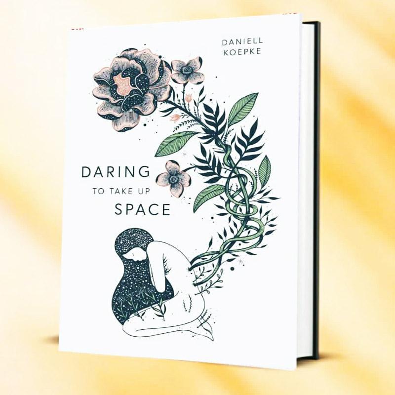 Daring To Take Up Space by Daniell Koepke