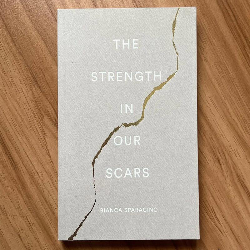The Strength In Our Scars By Bianca Sparacino 