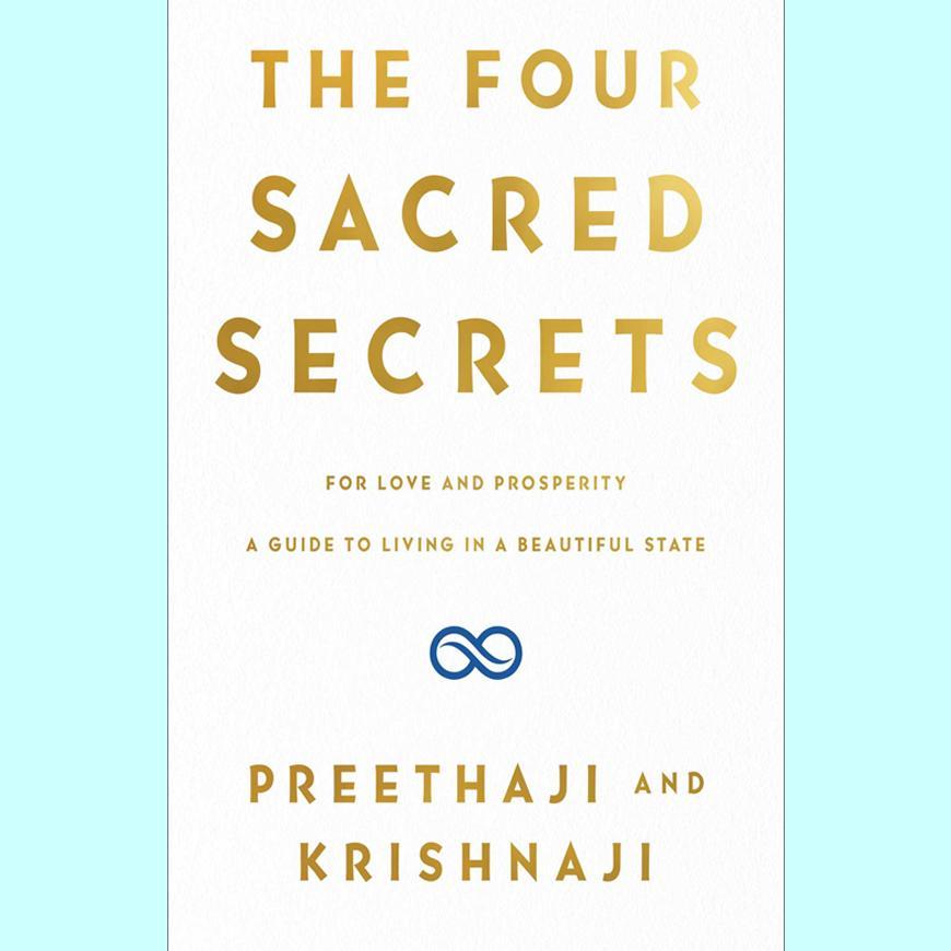 The Four Sacred Secrets:  A Guide to Living a Beautiful Life by Preethaji & Krishnaji 