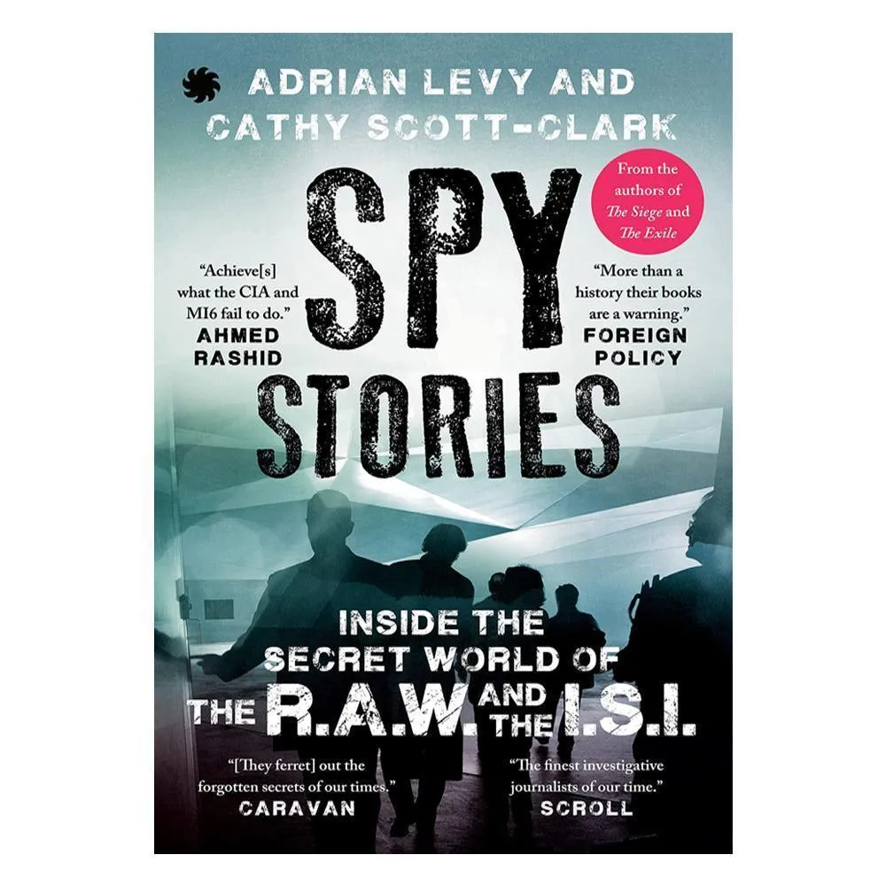 Spy Stories: Inside the Secret World of the R.A.W.and the I.S.I. Book by Adrian Levy