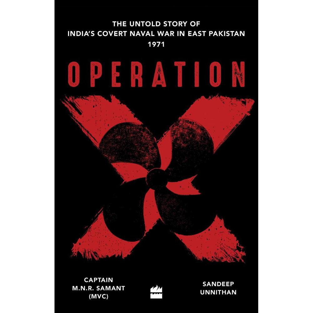 Operation X: The Untold Story Of Indias Covert Naval War By Captain Mnr Samant Sandeep Unnithan KS