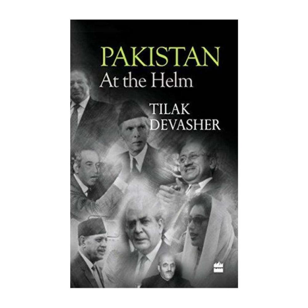Pakistan: At The Helm By Tilak Devasher