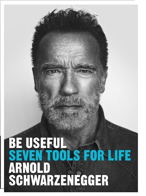 Be Useful : Seven Tools For Life By Arnold Schwarzenegger Ks