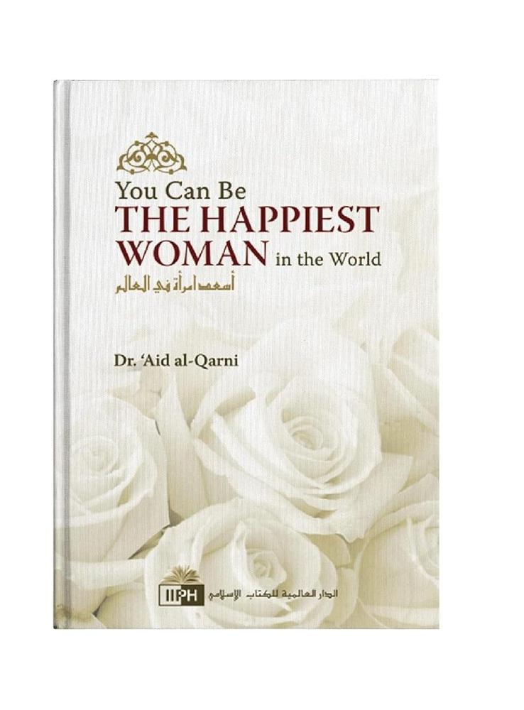 You Can Be The Happiest Woman In The World By A'Id Al-Qarni Book Ks