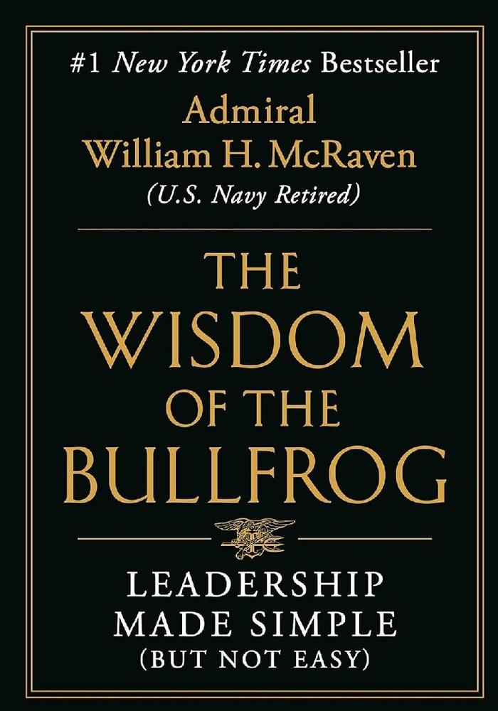 The Wisdom Of The Bullfrog By Admiral William H. Mcraven KS
