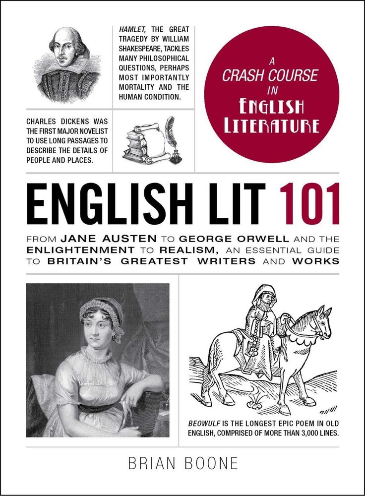 English Lit 101: From Jane Austen to George Orwell and the Enlightenment to Realism. An Essential Guide to Britain's Greatest Writers and Works by Brian Boone