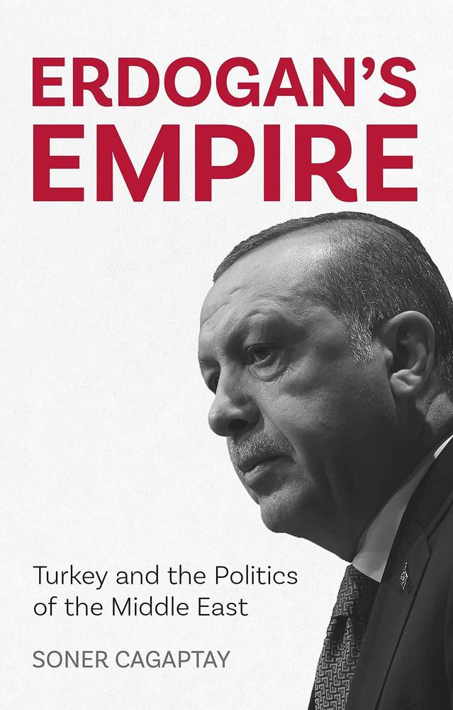 Erdogans Empire Turkey and the Politics of the Middle East