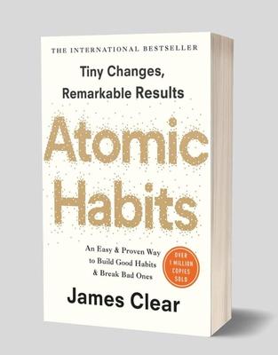 Atomic Habits An Easy And Proven Way To Build Good Habits & Break Bad Ones By James Clear
