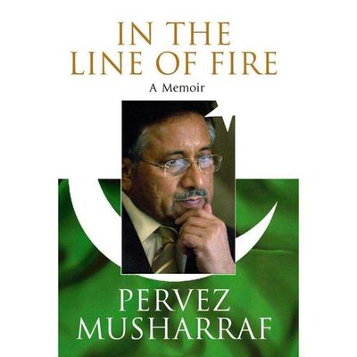 In The Line Of Fire: A Memoir by Pervez Musharraf
