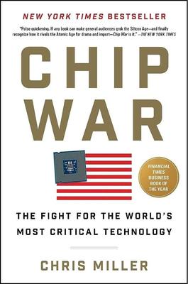 Chip War: The Fight For The World's Most Critical Technology by Chris Miller