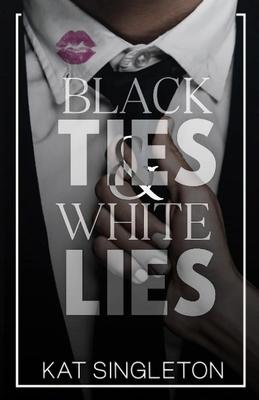Black Ties And White Lies By Kat Singleton