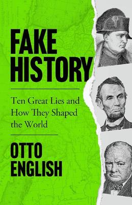 Fake History: Ten Great Lies And How They Shaped The World By Otto English Ks