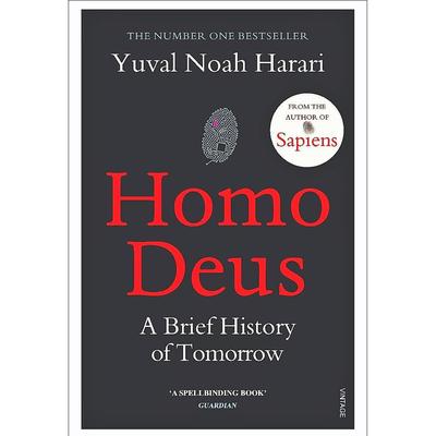 Homo Deus : A Brief History Of Tomorrow By Yuval Noah Harari