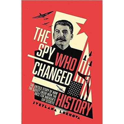 The Spy Who Changed History: The Untold Story Of How The Soviet Union Stole America's Top Secrets By Svetlana Lokhova Ks