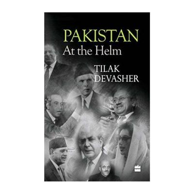 Pakistan: At The Helm By Tilak Devasher